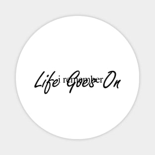 I Remenber Life Goes On  Magnet